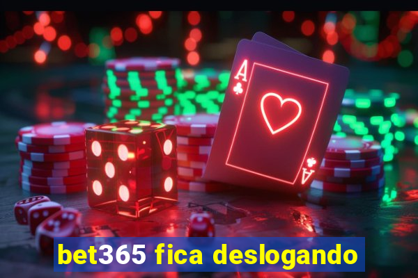 bet365 fica deslogando
