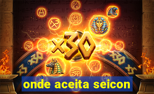 onde aceita seicon