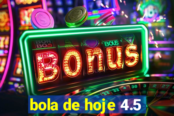 bola de hoje 4.5