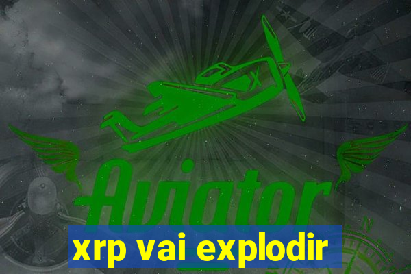 xrp vai explodir
