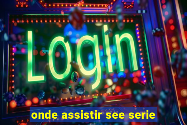 onde assistir see serie