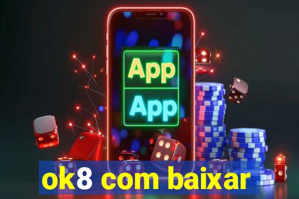ok8 com baixar