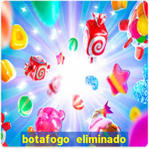botafogo eliminado copa do brasil meme