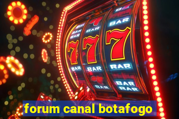 forum canal botafogo