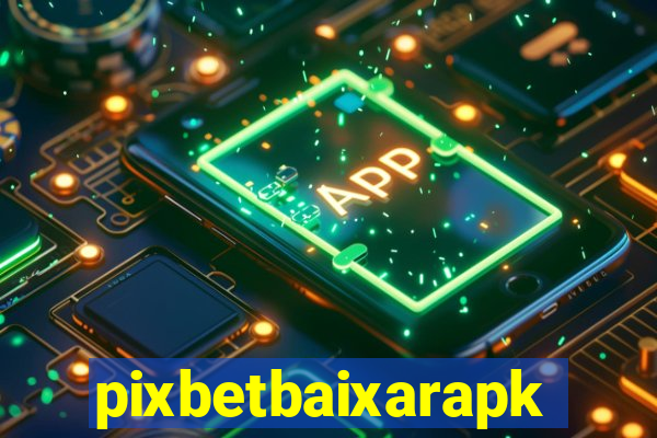 pixbetbaixarapk