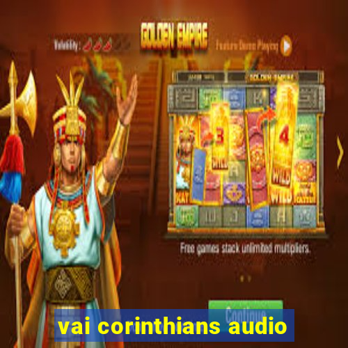 vai corinthians audio