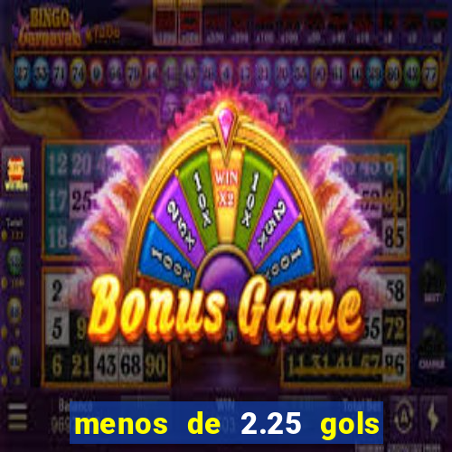 menos de 2.25 gols o que significa