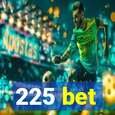225 bet