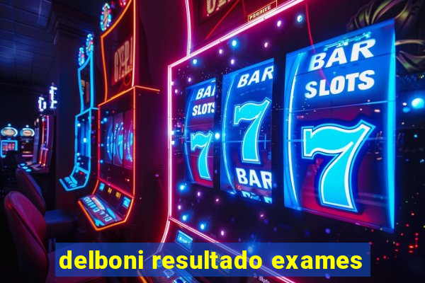 delboni resultado exames