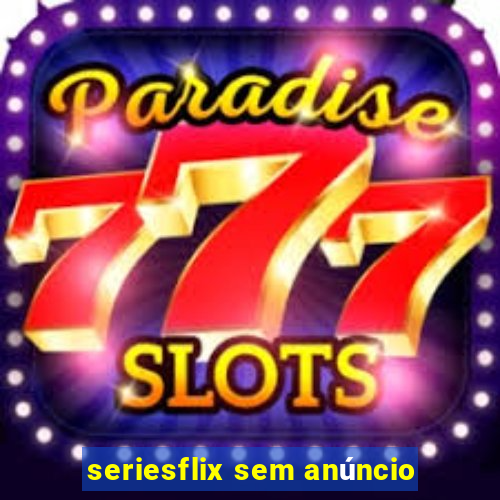 seriesflix sem anúncio