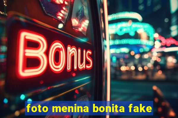 foto menina bonita fake