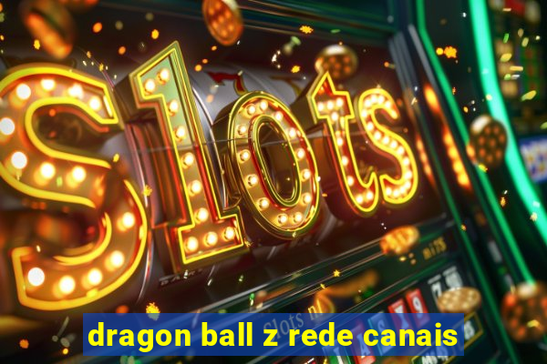 dragon ball z rede canais