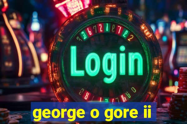 george o gore ii