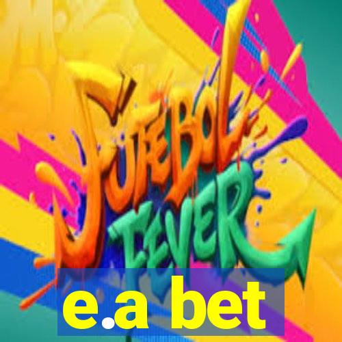 e.a bet