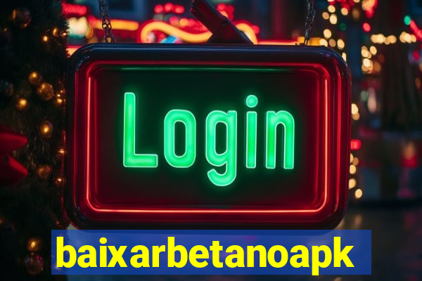 baixarbetanoapk