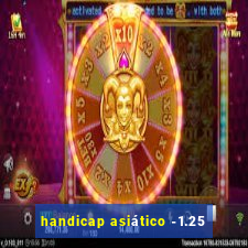 handicap asiático -1.25