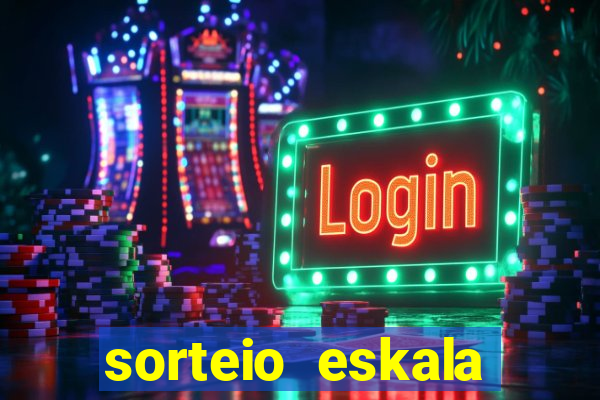 sorteio eskala loteria federal