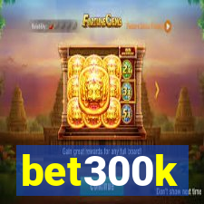 bet300k