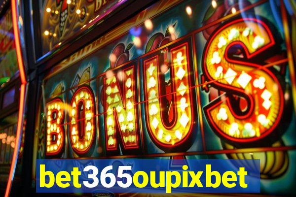 bet365oupixbet