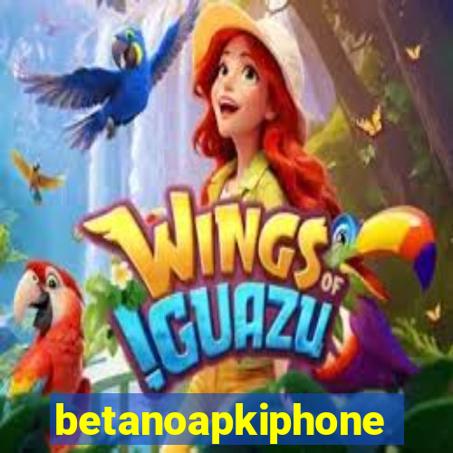 betanoapkiphone