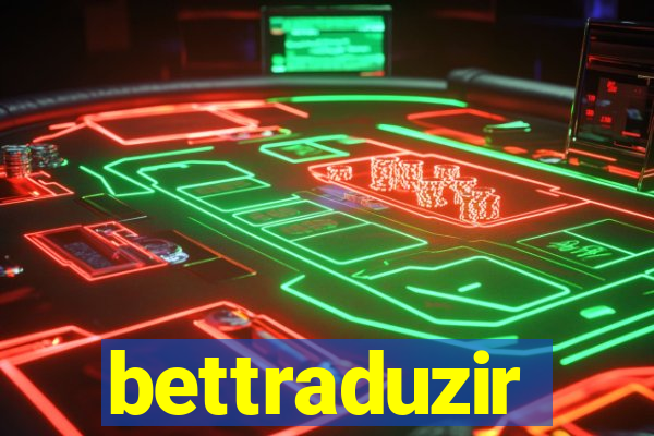 bettraduzir