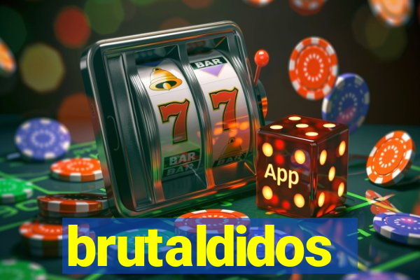 brutaldidos