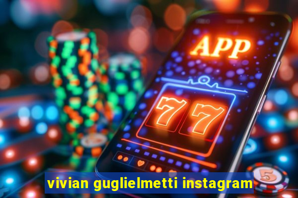 vivian guglielmetti instagram
