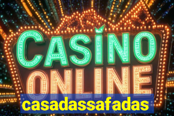 casadassafadas