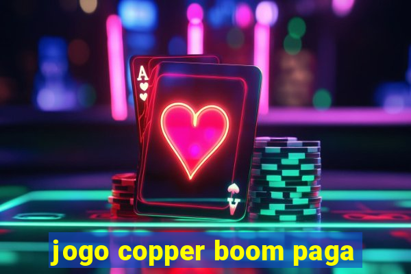 jogo copper boom paga