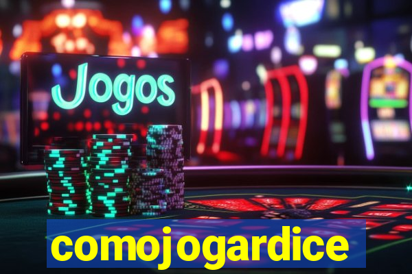 comojogardice
