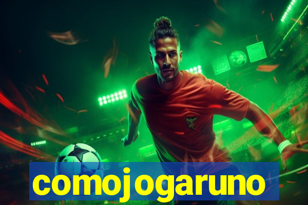 comojogaruno