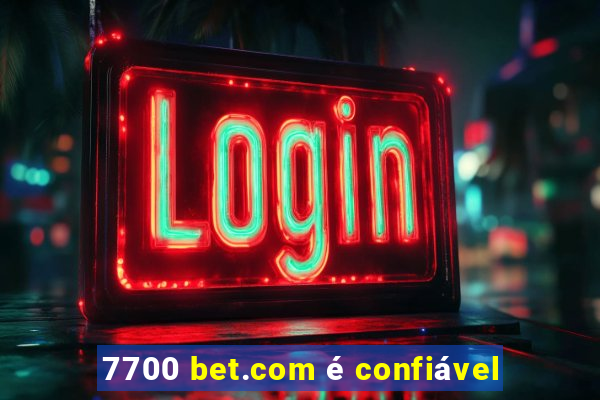 7700 bet.com é confiável