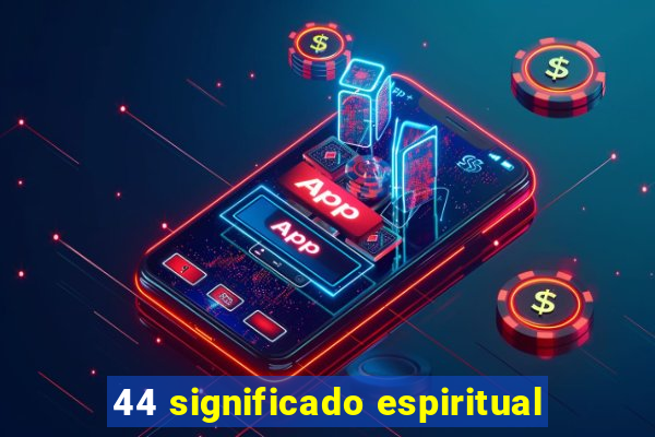 44 significado espiritual