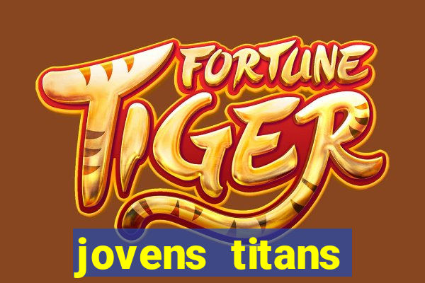 jovens titans cavando fortunas