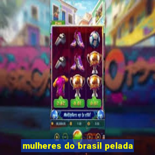 mulheres do brasil pelada