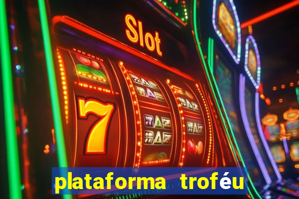 plataforma troféu bet é confiável