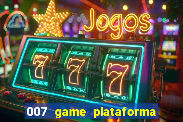 007 game plataforma paga mesmo