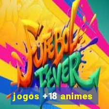 jogos +18 animes