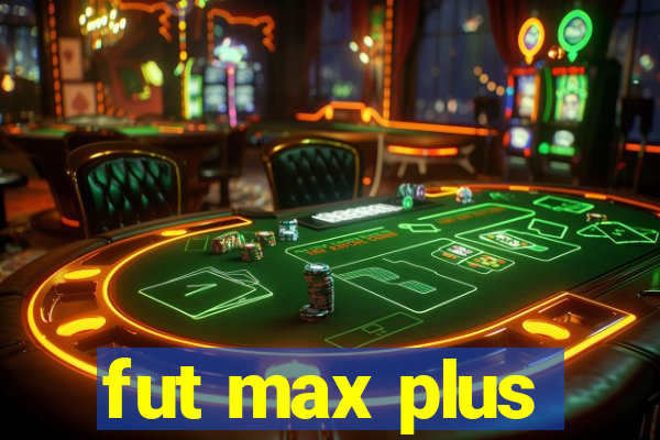 fut max plus