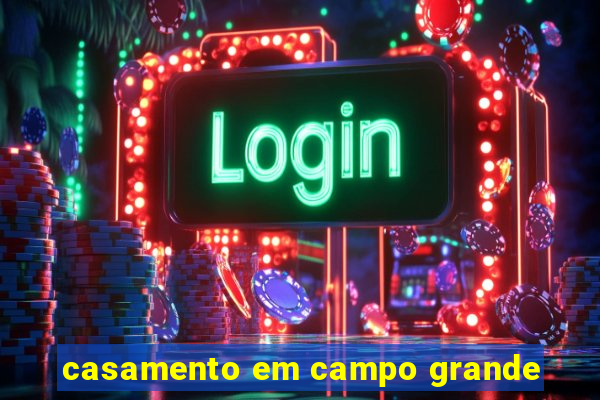 casamento em campo grande