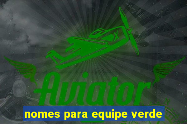 nomes para equipe verde