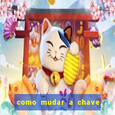 como mudar a chave pix na brabet