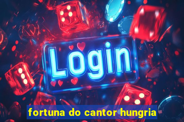 fortuna do cantor hungria