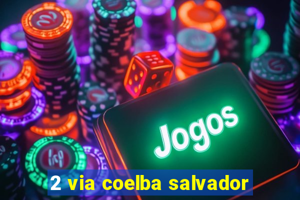 2 via coelba salvador
