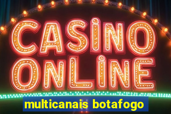 multicanais botafogo