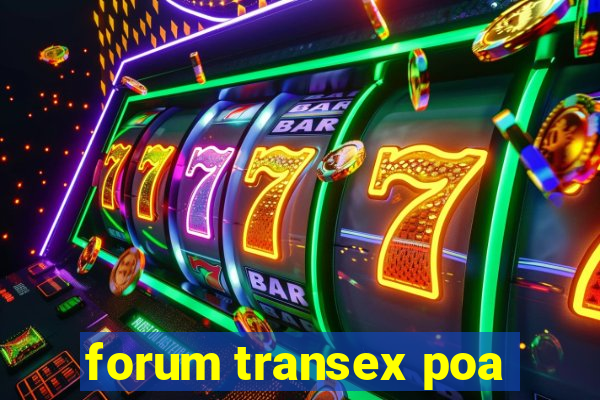 forum transex poa