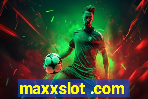 maxxslot .com