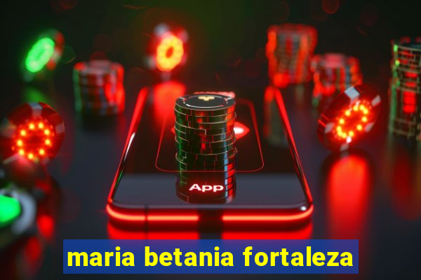 maria betania fortaleza