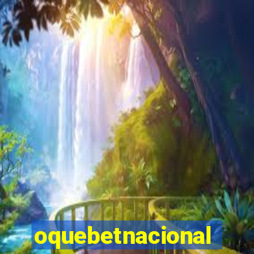 oquebetnacional