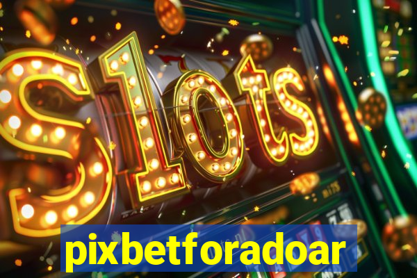 pixbetforadoar
